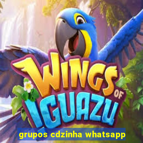 grupos cdzinha whatsapp